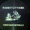 Rabbit City 004 – Force Mass Motion EP – B1 (Untitled)