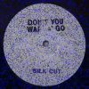 Silk Cut-Dont You Wanna Go