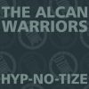 THE ALCAN WARRIORS HYP-NO-TIZE (IN YA HEAD MIX)