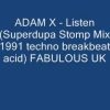 ADAM X Listen Superdupa Stomp Mix 1991 techno breakbeat acid