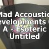 Mad Accoustic Developments 02 – A – Esoteric – Untitled